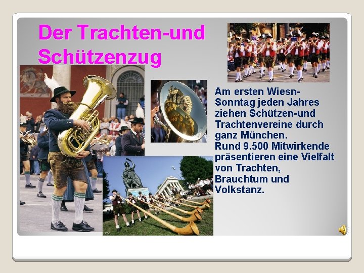 Der Trachten-und Schützenzug Am ersten Wiesn. Sonntag jeden Jahres ziehen Schützen-und Trachtenvereine durch ganz