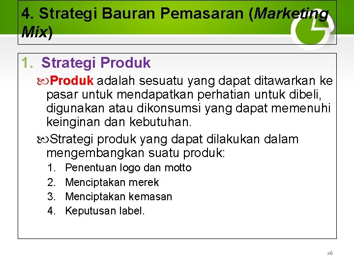 4. Strategi Bauran Pemasaran (Marketing Mix) 1. Strategi Produk adalah sesuatu yang dapat ditawarkan