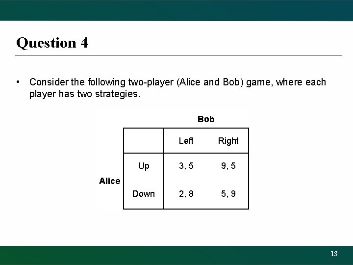 Question 4 • Consider the following two-player (Alice and Bob) game, where each player
