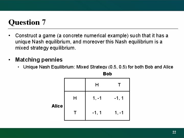Question 7 • Construct a game (a concrete numerical example) such that it has