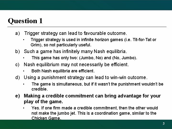 Question 1 a) Trigger strategy can lead to favourable outcome. • Trigger strategy is