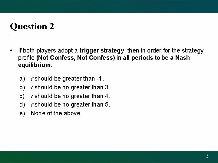 Question 2 • If both players adopt a trigger strategy, then in order for