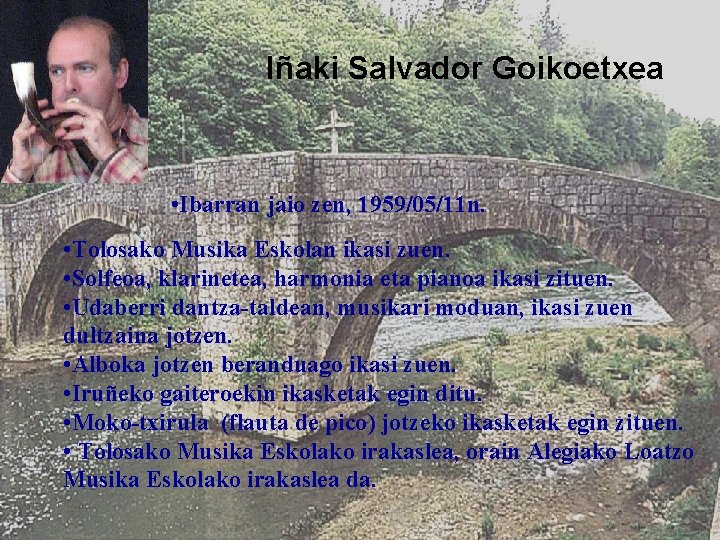 Iñaki Salvador Goikoetxea • Ibarran jaio zen, 1959/05/11 n. • Tolosako Musika Eskolan ikasi