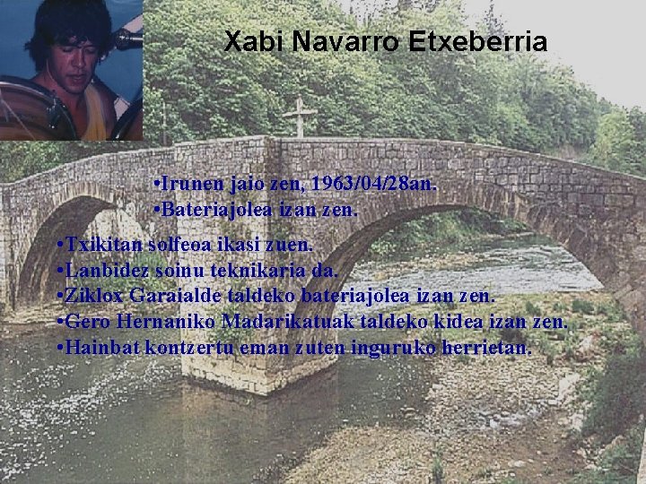 Xabi Navarro Etxeberria • Irunen jaio zen, 1963/04/28 an. • Bateriajolea izan zen. •