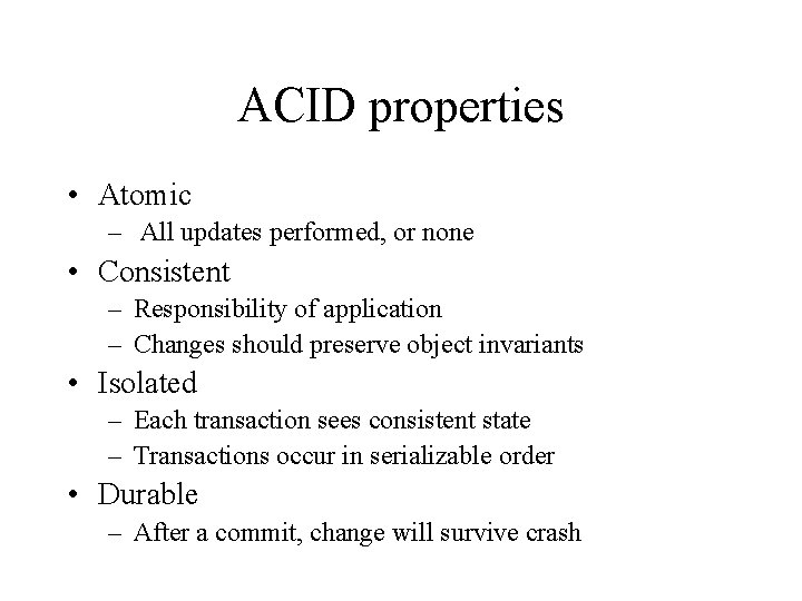 ACID properties • Atomic – All updates performed, or none • Consistent – Responsibility
