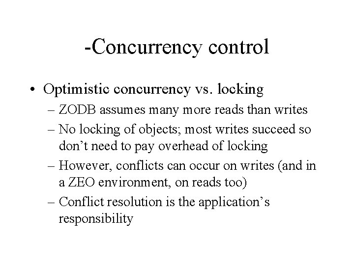 -Concurrency control • Optimistic concurrency vs. locking – ZODB assumes many more reads than