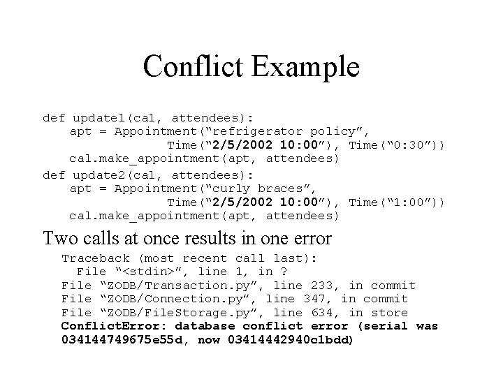 Conflict Example def update 1(cal, attendees): apt = Appointment(“refrigerator policy”, Time(“ 2/5/2002 10: 00”),
