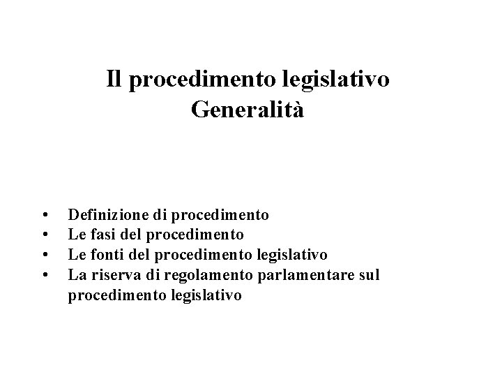 Il procedimento legislativo Generalità • • Definizione di procedimento Le fasi del procedimento Le