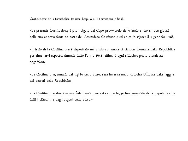 Costituzione della Repubblica Italiana Disp. XVIII Transitorie e finali: «La presente Costituzione è promulgata