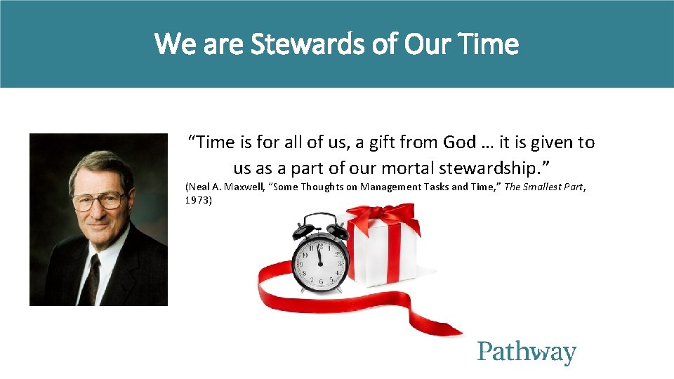 We are Stewards of Our Time “Time is for all of us, a gift