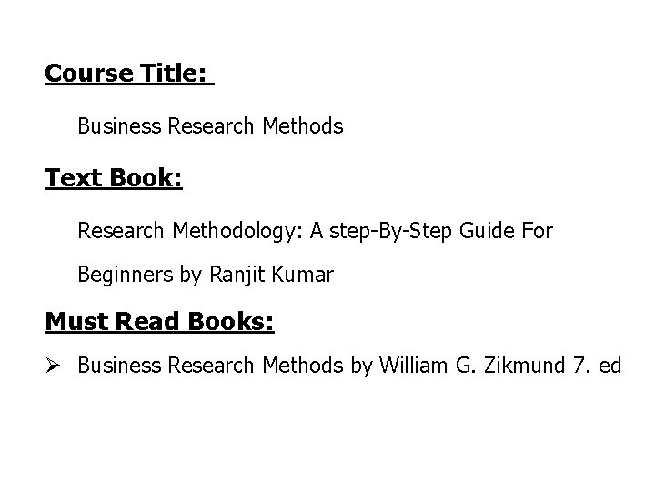 Course Title: Business Research Methods Text Book: Research Methodology: A step-By-Step Guide For Beginners