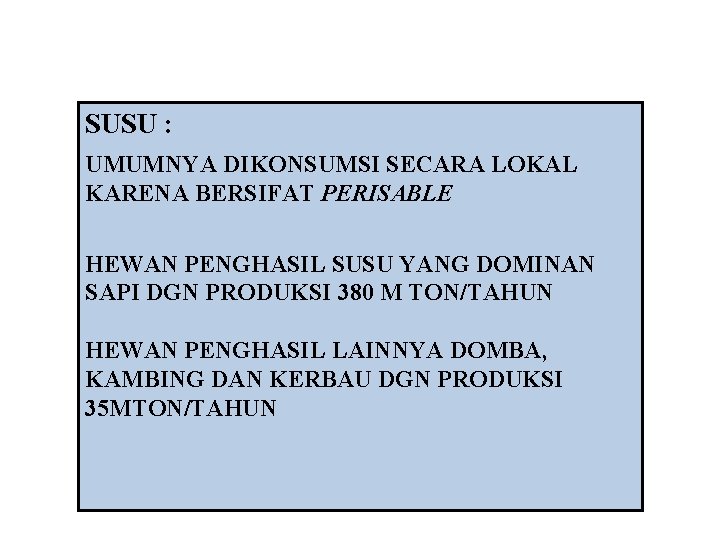 SUSU : UMUMNYA DIKONSUMSI SECARA LOKAL KARENA BERSIFAT PERISABLE HEWAN PENGHASIL SUSU YANG DOMINAN