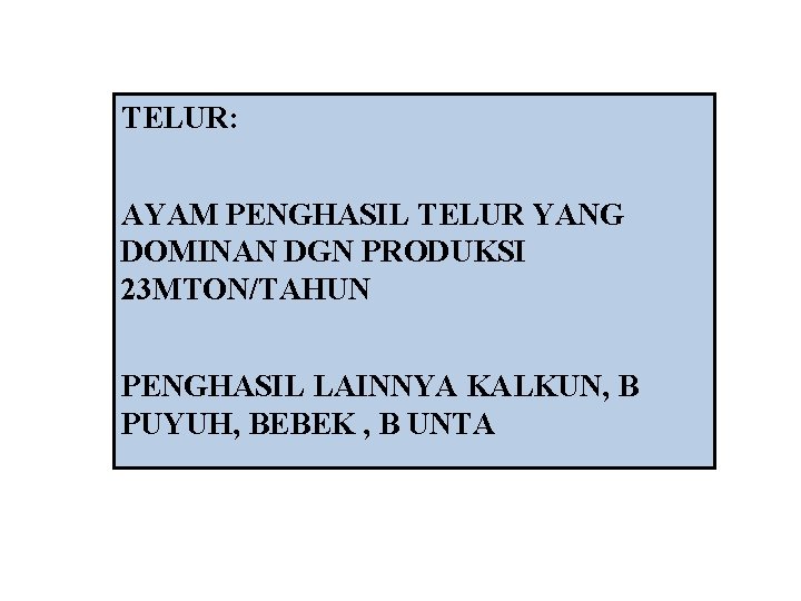 TELUR: AYAM PENGHASIL TELUR YANG DOMINAN DGN PRODUKSI 23 MTON/TAHUN PENGHASIL LAINNYA KALKUN, B