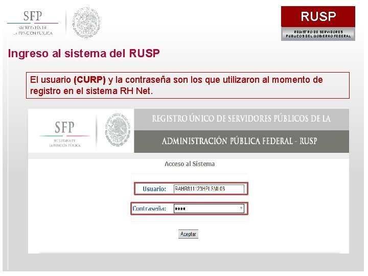 RUSP REGISTRO DE SERVIDORES PÚBLICOS DEL GOBIERNO FEDERAL Ingreso al sistema del RUSP El