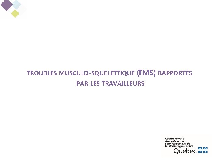 TROUBLES MUSCULO-SQUELETTIQUE (TMS) RAPPORTÉS PAR LES TRAVAILLEURS 