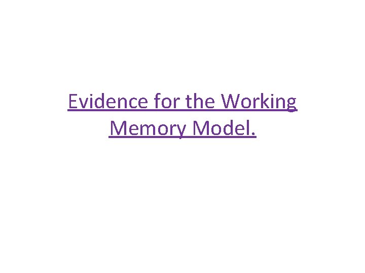 Evidence for the Working Memory Model. 