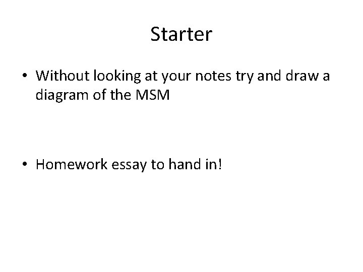 Starter • Without looking at your notes try and draw a diagram of the