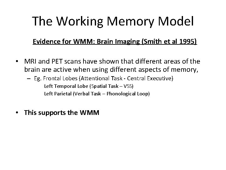 The Working Memory Model Evidence for WMM: Brain Imaging (Smith et al 1995) •