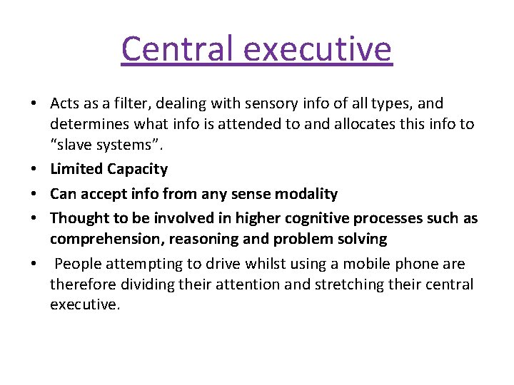 Central executive • Acts as a filter, dealing with sensory info of all types,