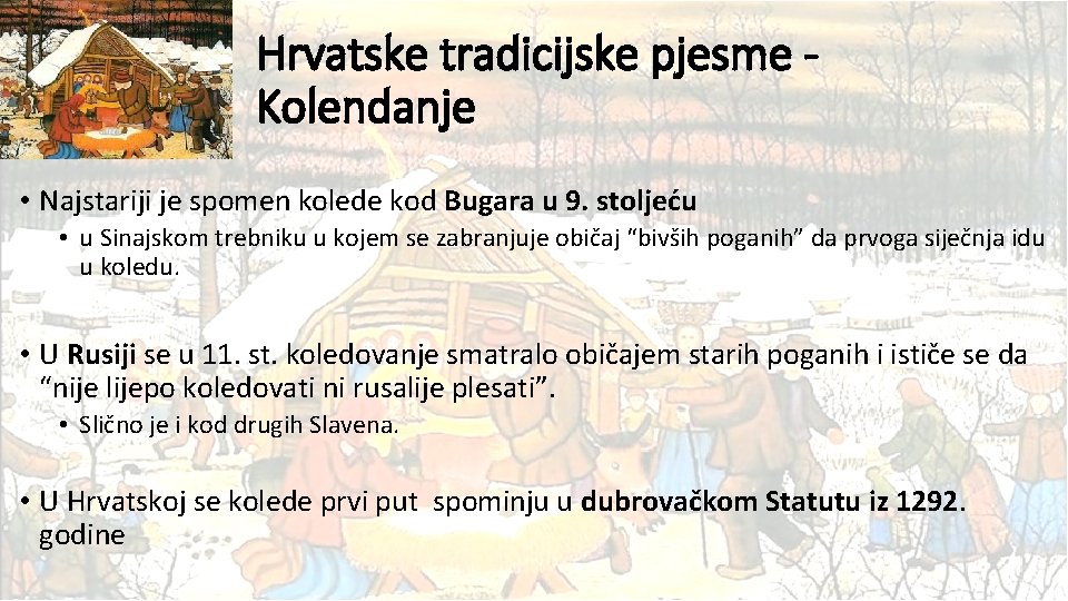 Hrvatske tradicijske pjesme Kolendanje • Najstariji je spomen kolede kod Bugara u 9. stoljeću
