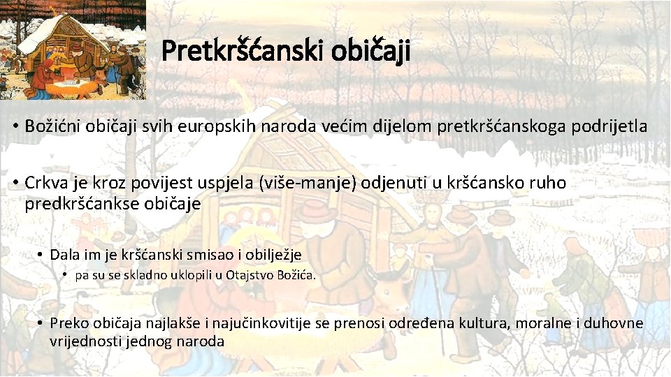 Pretkršćanski običaji • Božićni običaji svih europskih naroda većim dijelom pretkršćanskoga podrijetla • Crkva