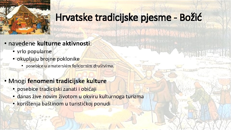 Hrvatske tradicijske pjesme - Božić • navedene kulturne aktivnosti: • vrlo popularne • okupljaju