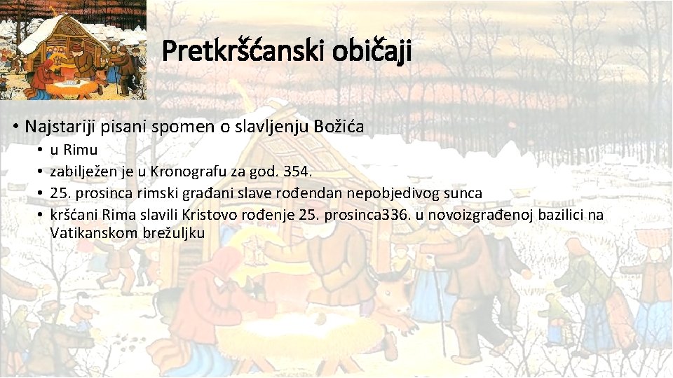 Pretkršćanski običaji • Najstariji pisani spomen o slavljenju Božića • • u Rimu zabilježen