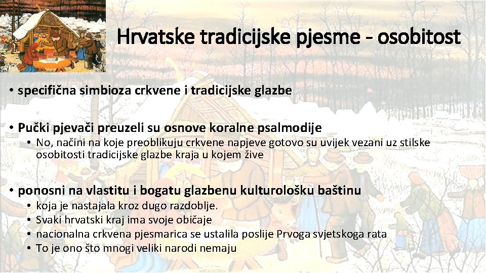 Hrvatske tradicijske pjesme - osobitost • specifična simbioza crkvene i tradicijske glazbe • Pučki