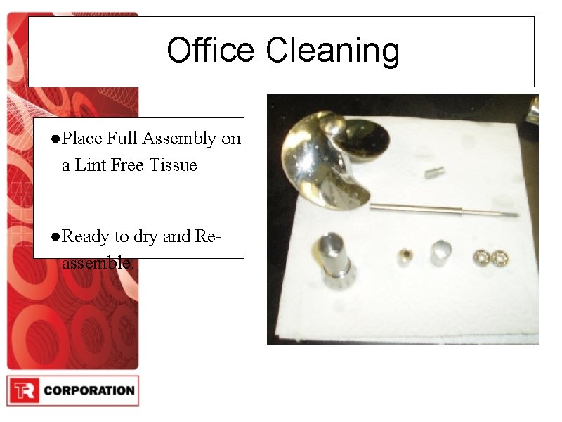 Office Cleaning ● Place Full Assembly on a Lint Free Tissue ● Ready to