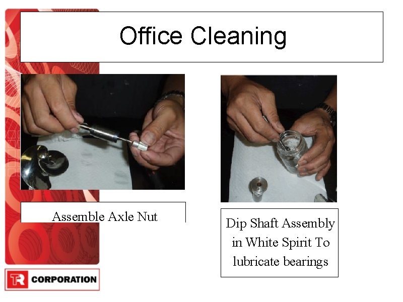 Office Cleaning Assemble Axle Nut Dip Shaft Assembly in White Spirit To lubricate bearings