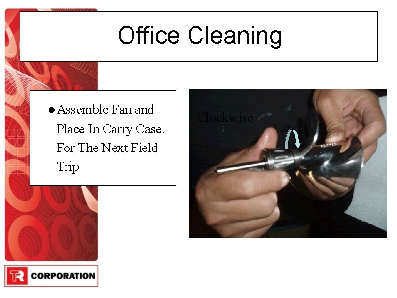 Office Cleaning ● Assemble Fan and Place In Carry Case. For The Next Field