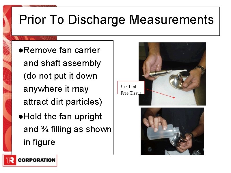 Prior To Discharge Measurements ●Remove fan carrier and shaft assembly (do not put it
