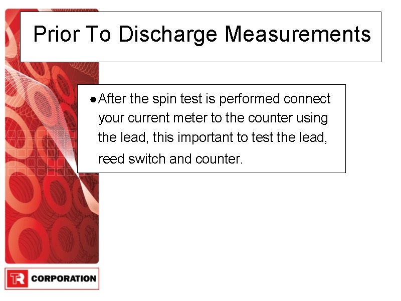 Prior To Discharge Measurements ● After the spin test is performed connect your current