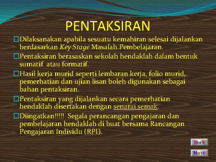 PENTAKSIRAN �Dilaksanakan apabila sesuatu kemahiran selesai dijalankan berdasarkan Key Stage Masalah Pembelajaran. �Pentaksiran berasaskan