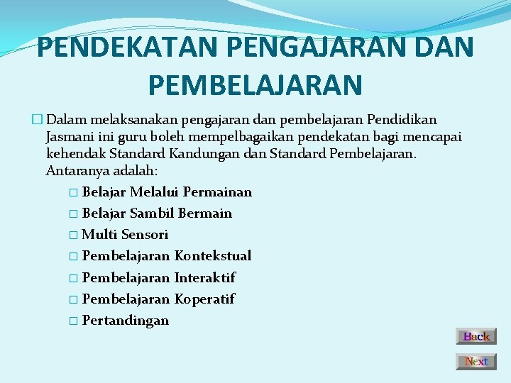 PENDEKATAN PENGAJARAN DAN PEMBELAJARAN � Dalam melaksanakan pengajaran dan pembelajaran Pendidikan Jasmani ini guru