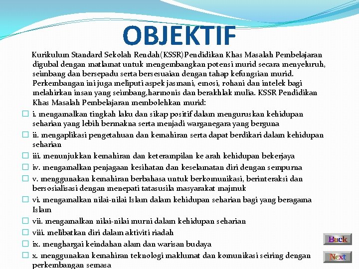 OBJEKTIF Kurikulum Standard Sekolah Rendah(KSSR)Pendidikan Khas Masalah Pembelajaran digubal dengan matlamat untuk mengembangkan potensi