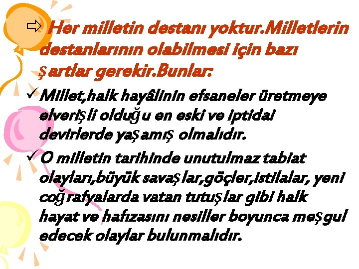 ð Her milletin destanı yoktur. Milletlerin destanlarının olabilmesi için bazı şartlar gerekir. Bunlar: üMillet,