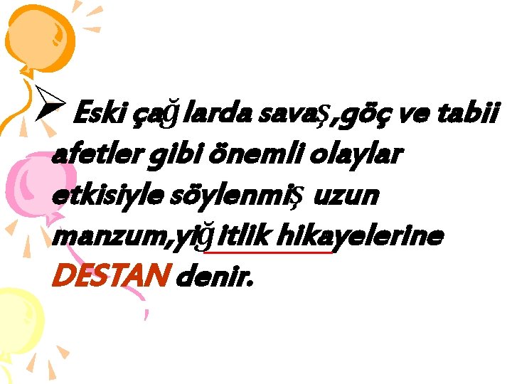 ØEski çağlarda savaş, göç ve tabii afetler gibi önemli olaylar etkisiyle söylenmiş uzun manzum,