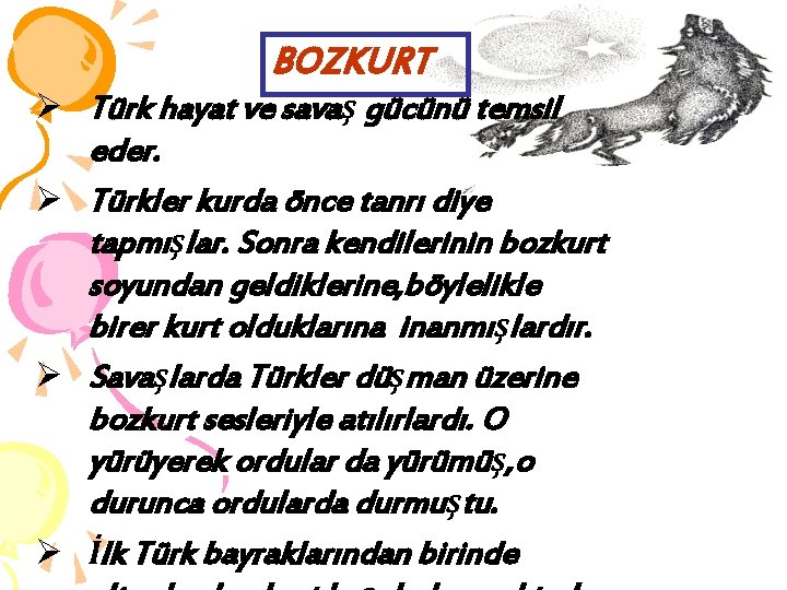BOZKURT Ø Türk hayat ve savaş gücünü temsil eder. Ø Türkler kurda önce tanrı