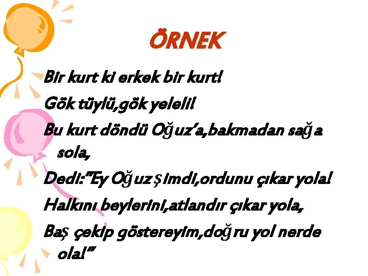 ÖRNEK Bir kurt ki erkek bir kurt! Gök tüylü, gök yeleli! Bu kurt döndü