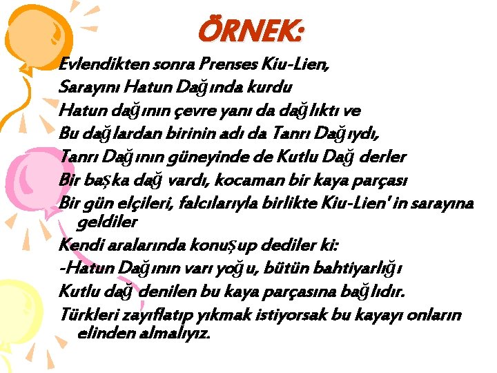 ÖRNEK: Evlendikten sonra Prenses Kiu-Lien, Sarayını Hatun Dağında kurdu Hatun dağının çevre yanı da