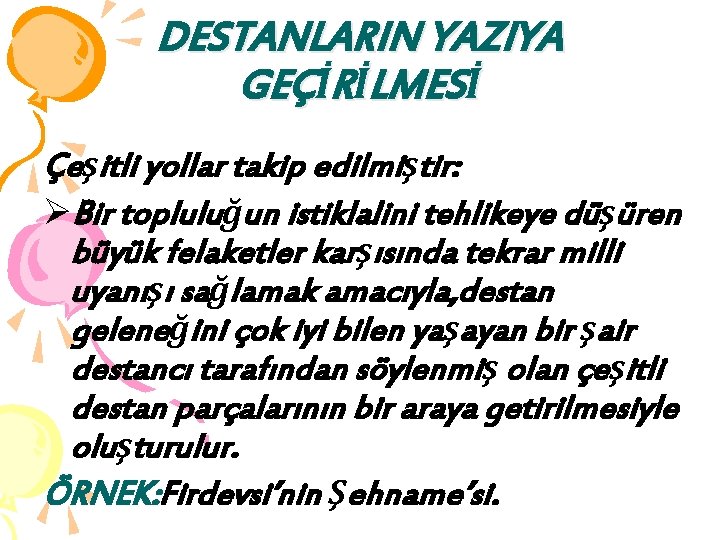 DESTANLARIN YAZIYA GEÇİRİLMESİ Çeşitli yollar takip edilmiştir: ØBir topluluğun istiklalini tehlikeye düşüren büyük felaketler