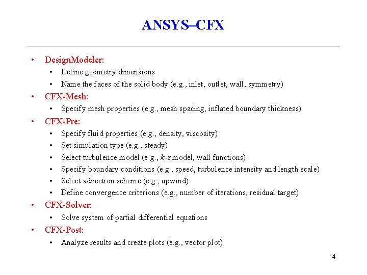 ANSYS–CFX • Design. Modeler: • • • CFX-Mesh: • • Specify fluid properties (e.