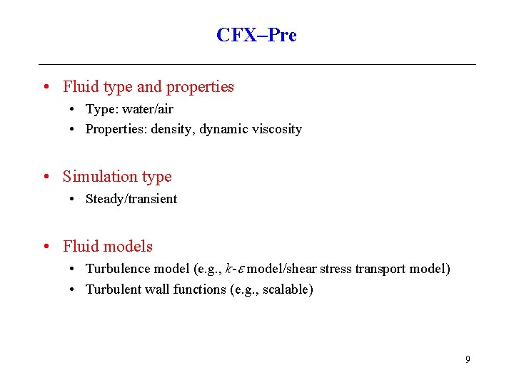 CFX–Pre • Fluid type and properties • Type: water/air • Properties: density, dynamic viscosity