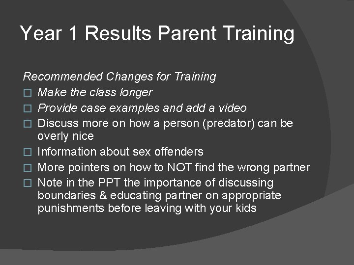Year 1 Results Parent Training Recommended Changes for Training � Make the class longer