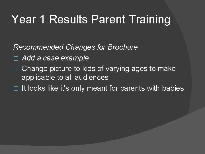 Year 1 Results Parent Training Recommended Changes for Brochure � Add a case example