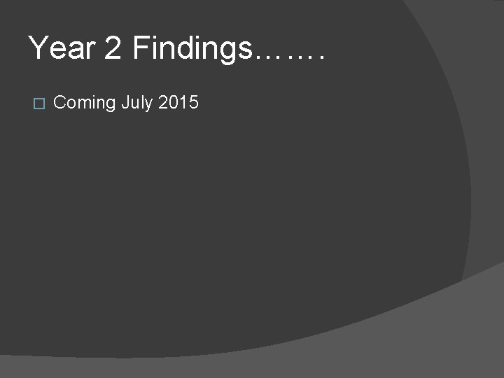 Year 2 Findings……. � Coming July 2015 