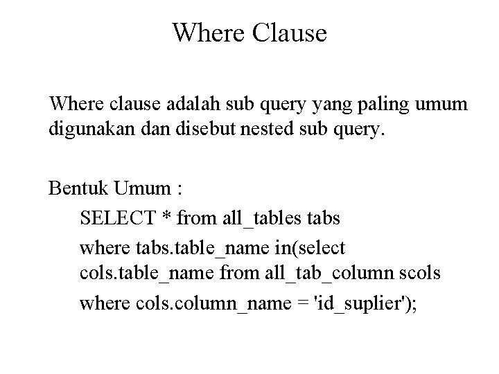 Where Clause Where clause adalah sub query yang paling umum digunakan disebut nested sub