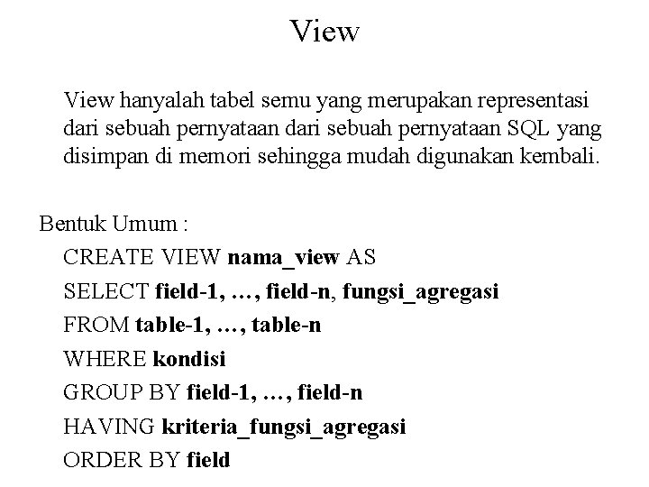 View hanyalah tabel semu yang merupakan representasi dari sebuah pernyataan SQL yang disimpan di