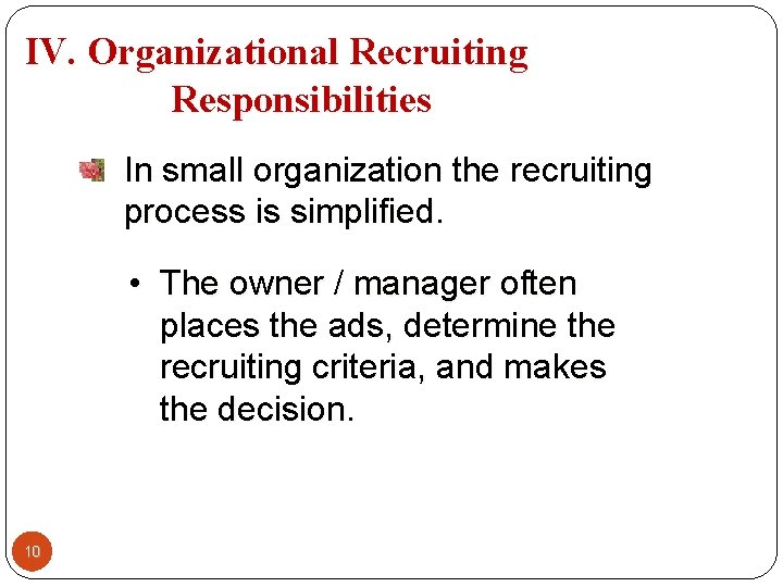 IV. Organizational Recruiting Responsibilities In small organization the recruiting process is simplified. • The IV. Organizational Recruiting Responsibilities In small organization the recruiting process is simplified. • The